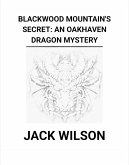 Blackwood Mountain's Secret: An Oakhaven Dragon Mystery (eBook, ePUB) Blackwood Mountain's Secret: An Oakhaven Dragon Mystery (eBook, ePUB)
