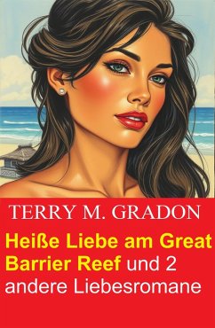 Cover Heiße Liebe am Great Barrier Reef und 2 andere Liebesromane (eBook, ePUB)