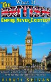What If The British Empire Never Existed? (WHAT IF SERIES) (eBook, ePUB) What If The British Empire Never Existed? (WHAT IF SERIES) (eBook, ePUB)