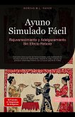 Ayuno Simulado Fácil: Rejuvenecimiento y Adelgazamiento Sin Efecto Rebote (eBook, ePUB) Ayuno Simulado Fácil: Rejuvenecimiento y Adelgazamiento Sin Efecto Rebote (eBook, ePUB)