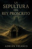 La Sepultura del Rey Proscrito (eBook, ePUB) La Sepultura del Rey Proscrito (eBook, ePUB)