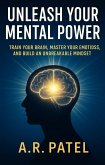 Unleash Your Mental Power Train Your Brain, Master Your Emotions, and Build an Unbreakable Mindset (eBook, ePUB) Unleash Your Mental Power Train Your Brain, Master Your Emotions, and Build an Unbreakable Mindset (eBook, ePUB)