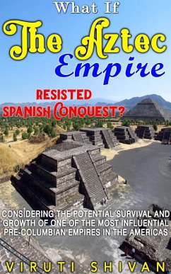 Cover What If The Aztec Empire Resisted Spanish Conquest? (WHAT IF SERIES) (eBook, ePUB)