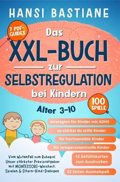 Cover Das Xxl-Buch zur Selbstregulation bei Kindern   Vom Wutanfall Zum Ruhepol: Unser Stärkster Praxisratgeber Mit Montessori-Weisheit, Spielen & Eltern-Kind-Dialogen (Alter 3-10) (eBook, ePUB)