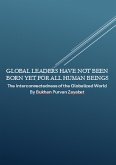 Global Leaders Have Not Been Born Yet for All Human Beings: The Interconnectedness of the Globalized World (eBook, ePUB) Global Leaders Have Not Been Born Yet for All Human Beings: The Interconnectedness of the Globalized World (eBook, ePUB)