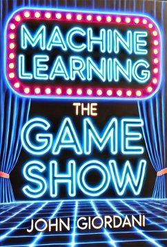 Machine Learning: The Game Show (eBook, ePUB) - Giordani, John