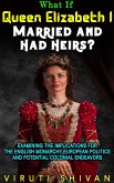 What If Queen Elizabeth I Married and Had Heirs? (WHAT IF SERIES) (eBook, ePUB) What If Queen Elizabeth I Married and Had Heirs? (WHAT IF SERIES) (eBook, ePUB)