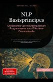 NLP Basisprincipes: De Essentie van Neurolinguïstisch Programmeren voor Effectieve Communicatie (eBook, ePUB) NLP Basisprincipes: De Essentie van Neurolinguïstisch Programmeren voor Effectieve Communicatie (eBook, ePUB)