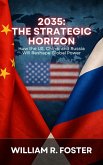 2035: The Strategic Horizon: How the U.S., China, and Russia Will Reshape Global Power (eBook, ePUB) 2035: The Strategic Horizon: How the U.S., China, and Russia Will Reshape Global Power (eBook, ePUB)