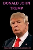 Donald John Trump (eBook, ePUB) Donald John Trump (eBook, ePUB)