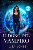 Il Dono del Vampiro (Serie Mondo Oscuro, #1) (eBook, ePUB) Il Dono del Vampiro (Serie Mondo Oscuro, #1) (eBook, ePUB)