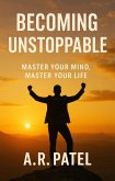 Becoming Unstoppable Master Your Mind, Master Your Life (eBook, ePUB) Becoming Unstoppable Master Your Mind, Master Your Life (eBook, ePUB)