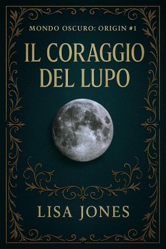 Cover Il Coraggio del Lupo (Serie Mondo Oscuro: Origin, #1) (eBook, ePUB)