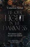 Be our light in the Darkness (NEUAUFLAGE) Be our light in the Darkness (NEUAUFLAGE)