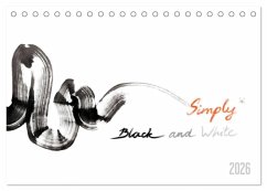 Simply Black and White/ Einfach Schwarz und Weiss - Kunst (Tischkalender 2026 DIN A5 quer), CALVENDO Monatskalender