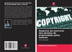 Aspectos do exercício dos direitos de propriedade pelos autores Aspectos do exercício dos direitos de propriedade pelos autores