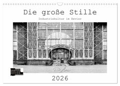 Die große Stille - Industriekultur im Revier (Wandkalender 2026 DIN A3 quer), CALVENDO Monatskalender