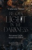 Be our Light in the Darkness (NEUAUFLAGE!) Be our Light in the Darkness (NEUAUFLAGE!)
