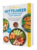 Ein Hauch von Mittelmeer! Mediterrane Küche leicht gemacht XXL   Das farbenfrohe Kochbuch mit leichten, gesunden Rezepten der Mittelmeerdiät