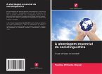 A abordagem essencial da sociolinguística A abordagem essencial da sociolinguística