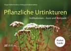 Pflanzliche Urtinkturen Pocket Guide Pflanzliche Urtinkturen Pocket Guide