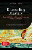 Kitesurfing Mastery: Essential Guide to Harness Control and Surfing Techniques (eBook, ePUB) Kitesurfing Mastery: Essential Guide to Harness Control and Surfing Techniques (eBook, ePUB)