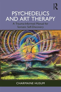 Psychedelics and Art Therapy (eBook, PDF) - Husum, Charmaine Psychedelics and Art Therapy (eBook, PDF) - Husum, Charmaine