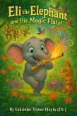 Eli the Elephant and His Magic Flute! (eBook, ePUB) Eli the Elephant and His Magic Flute! (eBook, ePUB)