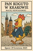 Pan Koguto w Krakowie. Spacer 29 kwietnia 2025 (eBook, ePUB) Pan Koguto w Krakowie. Spacer 29 kwietnia 2025 (eBook, ePUB)