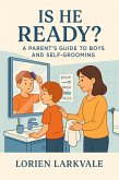 Is He Ready? A Parent's Guide to Boys and Self-Grooming (eBook, ePUB) Is He Ready? A Parent's Guide to Boys and Self-Grooming (eBook, ePUB)