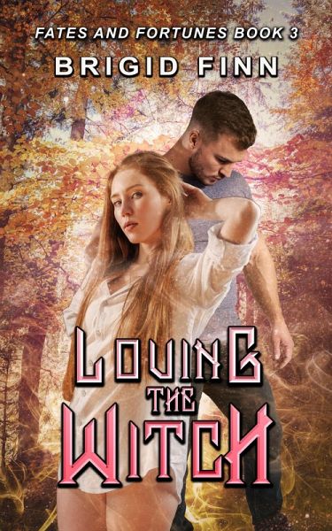 Loving the Witch (Fates and Fortunes, #3) (eBook, ePUB)