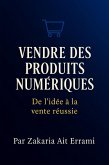 Vendre des Produits Numériques II De l'idée à la vente réussie (eBook, ePUB)