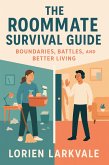 The Roommate Survival Guide: Boundaries, Battles, and Better Living (eBook, ePUB) The Roommate Survival Guide: Boundaries, Battles, and Better Living (eBook, ePUB)