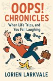 Oops! Chronicles: When Life Trips, and You Fall Laughing (eBook, ePUB) Oops! Chronicles: When Life Trips, and You Fall Laughing (eBook, ePUB)
