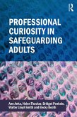 Professional Curiosity in Safeguarding Adults (eBook, ePUB) Professional Curiosity in Safeguarding Adults (eBook, ePUB)