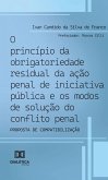 O princípio da obrigatoriedade residual da ação penal de iniciativa pública e os modos de solução do conflito penal (eBook, ePUB)