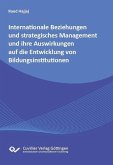 Internationale Beziehungen und strategisches Managment und ihre Auswirkungen auf die Entwicklung von Bildungsinstitutionen (eBook, PDF) Internationale Beziehungen und strategisches Managment und ihre Auswirkungen auf die Entwicklung von Bildungsinstitutionen (eBook, PDF)
