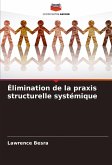 Élimination de la praxis structurelle systémique Élimination de la praxis structurelle systémique