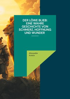 Cover Der Löwe blieb Eine wahre Geschichte von Schmerz, Hoffnung und Wunder