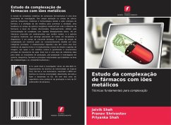 Estudo da complexação de fármacos com iões metálicos - Shah, Jaivik;Shrivastav, Pranav;Shah, Priyanka