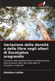 Variazione della densità e delle fibre negli alberi di Eucalyptus urograndis