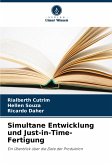 Simultane Entwicklung und Just-in-Time-Fertigung Simultane Entwicklung und Just-in-Time-Fertigung