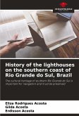 History of the lighthouses on the southern coast of Rio Grande do Sul, Brazil History of the lighthouses on the southern coast of Rio Grande do Sul, Brazil