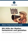 Mit Hilfe der Medien fantasieren und gestalten