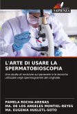 L'ARTE DI USARE LA SPERMATOBIOSCOPIA L'ARTE DI USARE LA SPERMATOBIOSCOPIA