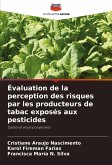 Évaluation de la perception des risques par les producteurs de tabac exposés aux pesticides Évaluation de la perception des risques par les producteurs de tabac exposés aux pesticides