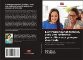 L'entrepreneuriat féminin, avec une référence particulière aux groupes d'entraide L'entrepreneuriat féminin, avec une référence particulière aux groupes d'entraide
