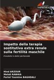 Impatto della terapia sostitutiva extra renale sulla fertilità maschile Impatto della terapia sostitutiva extra renale sulla fertilità maschile
