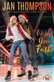 Wish You Faith (Christmas Sweethearts, #1) (eBook, ePUB) Wish You Faith (Christmas Sweethearts, #1) (eBook, ePUB)