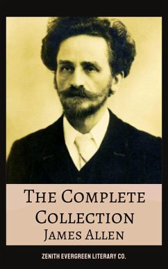 The Complete Collection of James Allen (eBook, ePUB) - Allen, James; Co., Zenith Evergreen Literary